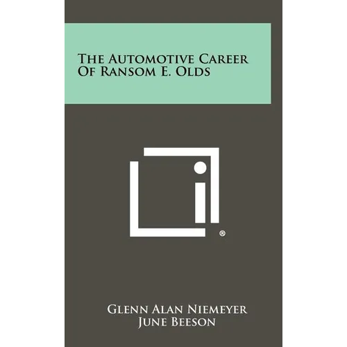 The Automotive Career of Ransom E. Olds - Hardcover
