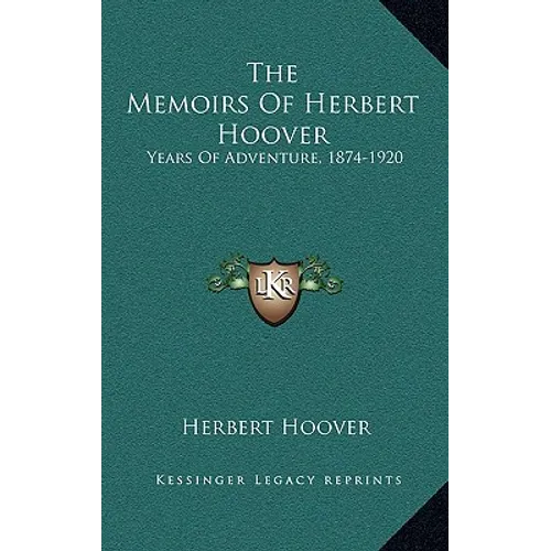 The Memoirs Of Herbert Hoover: Years Of Adventure, 1874-1920 - Hardcover