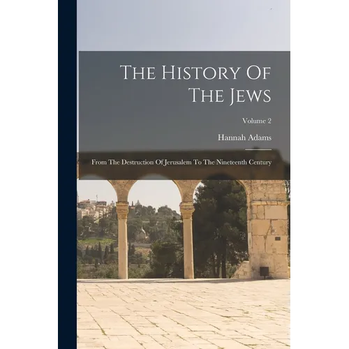 The History Of The Jews: From The Destruction Of Jerusalem To The Nineteenth Century; Volume 2 - Paperback