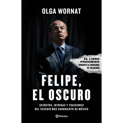 Felipe, El Oscuro: Secretos, Intrigas Y Traiciones del Sexenio Más Sangriento de México - Paperback