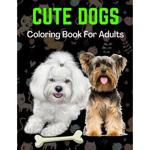 Cute Dogs Coloring Book For Adults: An Adult Coloring Book for Dog Lovers - Paperback