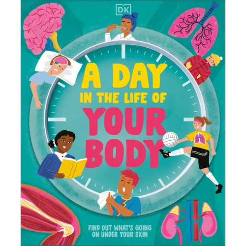 A Day in the Life of Your Body: Find Out What's Going on Under Your Skin - Hardcover