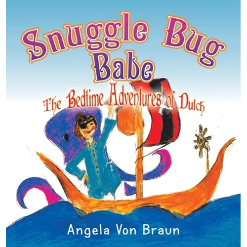 Snuggle Bug Babe: The Bedtime Adventures of Dutch - Hardcover