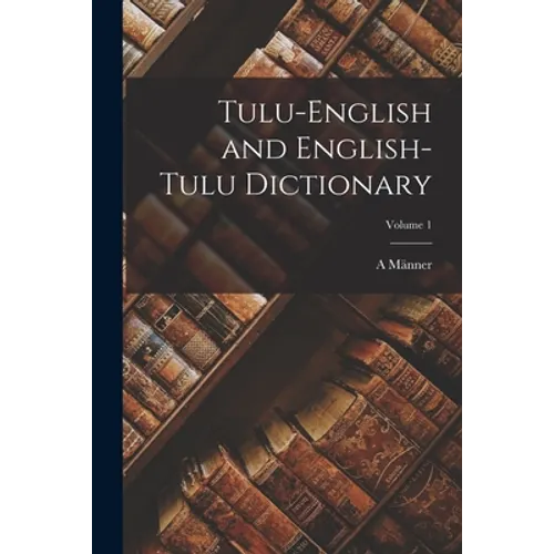 Tulu-English and English-Tulu Dictionary; Volume 1 - Paperback