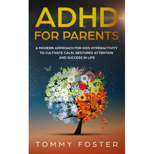 ADHD for Parents: A Modern Approach for kids hyperactivity to Cultivate Calm, Restores Attention and Success in Life - Paperback