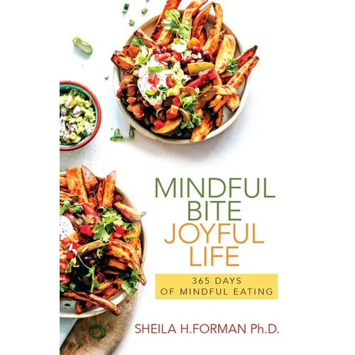 Mindful Bite, Joyful Life: 365 Days of Mindful Eating - Paperback