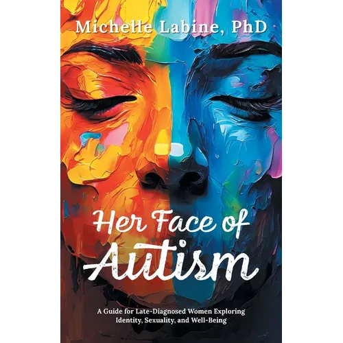 Her Face of Autism: A Guide for Late-Diagnosed Women Exploring Identity, Sexuality, and Well-Being - Paperback