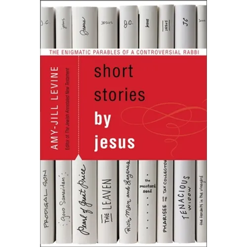 Short Stories by Jesus: The Enigmatic Parables of a Controversial Rabbi - Paperback