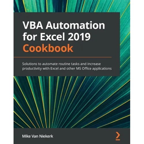 VBA Automation for Excel 2019 Cookbook: Solutions to automate routine tasks and increase productivity with Excel and other MS Office applications - Paperback