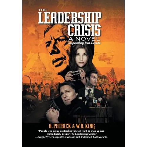 The Leadership Crisis: How America Lost the Middle East to Islamic Extremists - A Novel Inspired by True Events from 1973 to 1981 - Hardcover