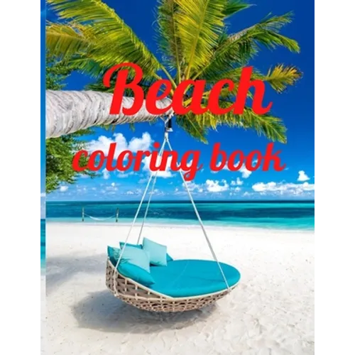 Beach coloring book: An Adult Coloring Book Featuring Fun and Relaxing Beach Vacation Scenes, Peaceful Ocean Landscapes and Beautiful Summe - Paperback