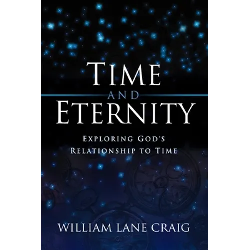 Time and Eternity: Exploring God's Relationship to Time - Paperback