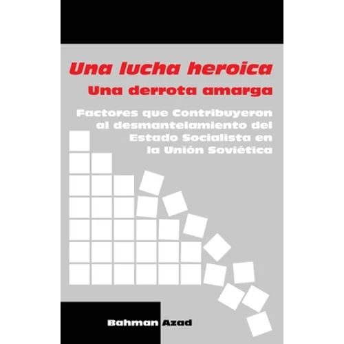 Una lucha heroica - Una derrota amarga: Factores que contribuyeron al desmantelamiento del Estado Socialista en la Unión Soviética - Paperback