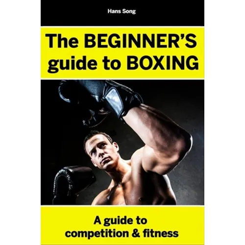 The BEGINNERS Guide to Boxing- Hans Song - Paperback