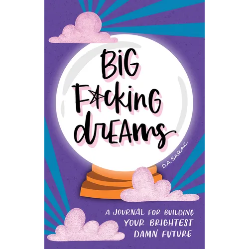Big F*cking Dreams: A Journal for Building Your Brightest Damn Future - Hardcover