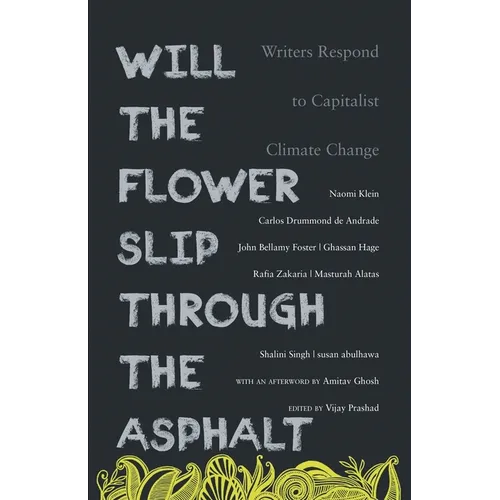 Will the Flower Slip Through the Asphalt?: Writers Respond to Capitalist Climate Change - Paperback