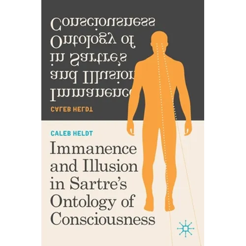 Immanence and Illusion in Sartre's Ontology of Consciousness - Hardcover