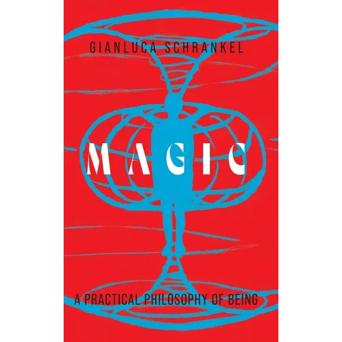 Magic: A Practical Philosophy of Being - Hardcover