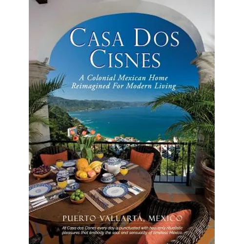 Casa Dos Cisnes - A Colonial Mexican Home Reimagined For Modern Living - Hardcover