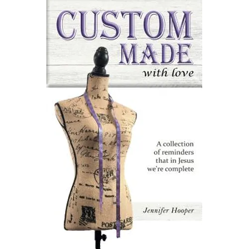 Custom Made With Love: A Collection Of Reminders That In Jesus We're Complete - Paperback