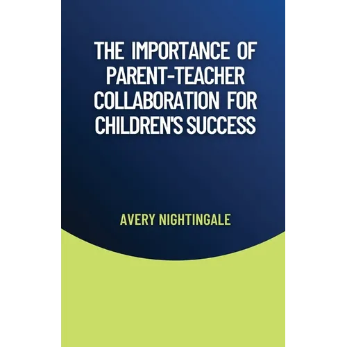 The Importance of Parent-Teacher Collaboration for Children's Success - Paperback