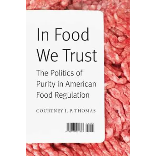 In Food We Trust: The Politics of Purity in American Food Regulation - Hardcover