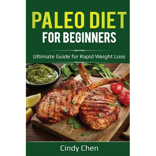 Paleo Diet for Beginners: Ultimate Guide for Rapid Weight Loss - Paperback
