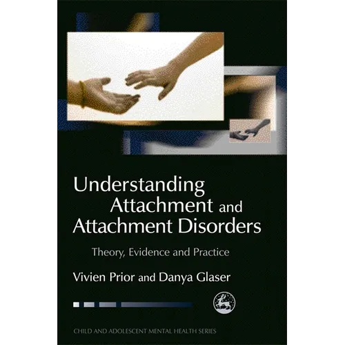 Understanding Attachment and Attachment Disorders: Theory, Evidence and Practice - Paperback