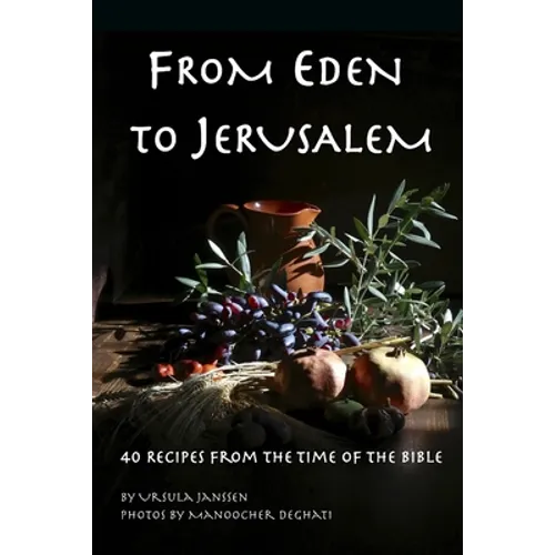 From Eden to Jerusalem: 40 Recipes from the Time of the Bible - Paperback