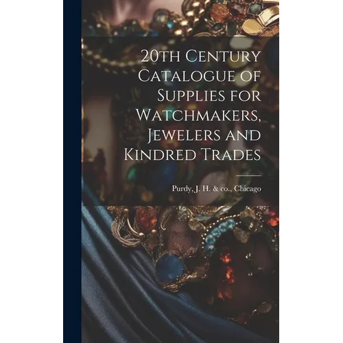 20th Century Catalogue of Supplies for Watchmakers, Jewelers and Kindred Trades - Hardcover