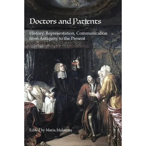 Doctors and Patients: History, Representation, Communication from Antiquity to the Present - Paperback