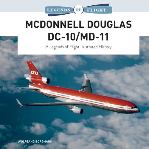 McDonnell Douglas DC-10/MD-11: A Legends of Flight Illustrated History - Hardcover