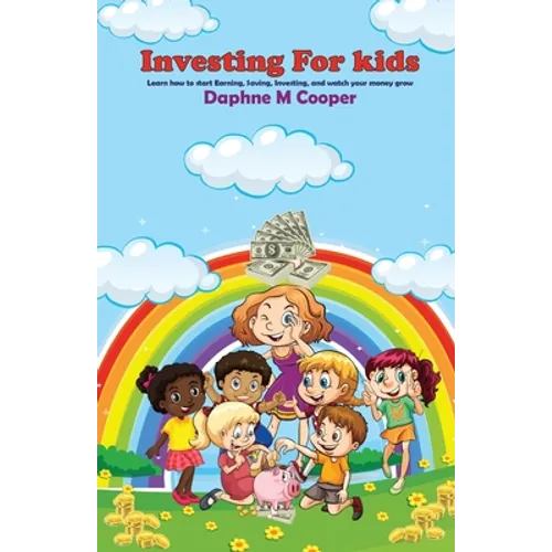 Investing for Kids: Learn how to start Earning, Saving, Investing, and watch your money grow - Paperback