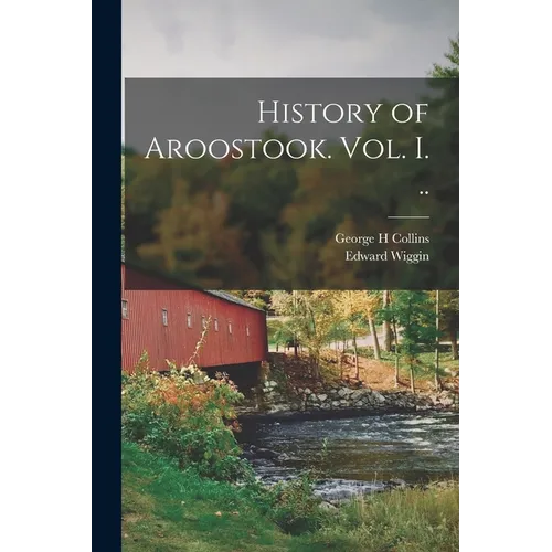 History of Aroostook. vol. I. .. - Paperback