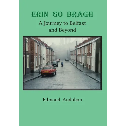 Erin Go Bragh: A Journey to Belfast and Beyond - Hardcover