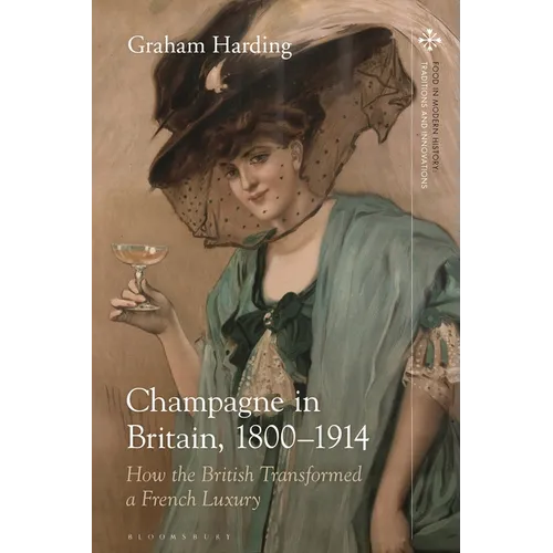 Champagne in Britain, 1800-1914: How the British Transformed a French Luxury - Paperback