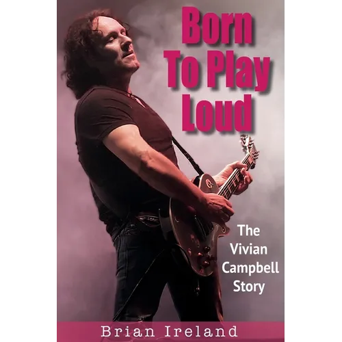 Born To Play Loud: The Vivian Campbell Story - Paperback