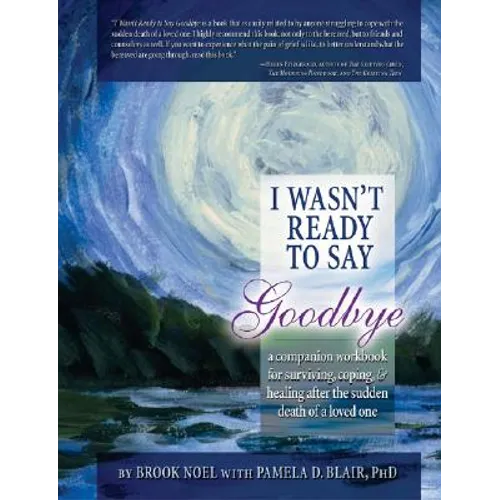 I Wasn't Ready to Say Goodbye: A Companion Workbook for Surviving, Coping, & Healing After the Sudden Death of a Loved One - Paperback