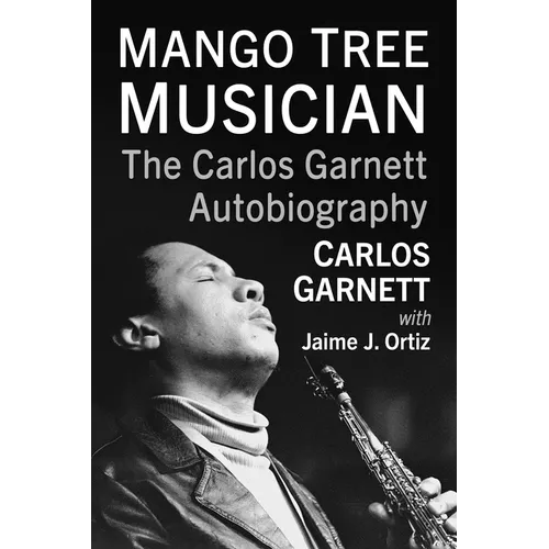 Mango Tree Musician: The Carlos Garnett Autobiography - Paperback