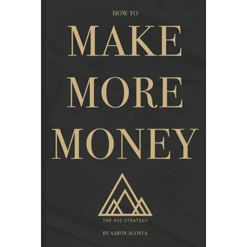 The 410 Strategy: How To Make More Money - Paperback