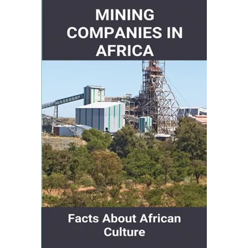Mining Companies In Africa: Facts About African Culture: Mining Industry In Africa - Paperback