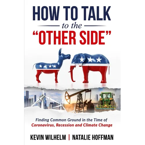 How to Talk to the Other Side: Finding Common Ground in the Time of Coronavirus, Recession and Climate Change - Paperback