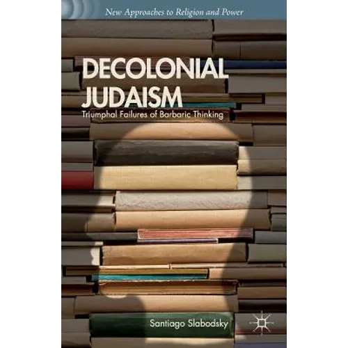 Decolonial Judaism: Triumphal Failures of Barbaric Thinking - Paperback