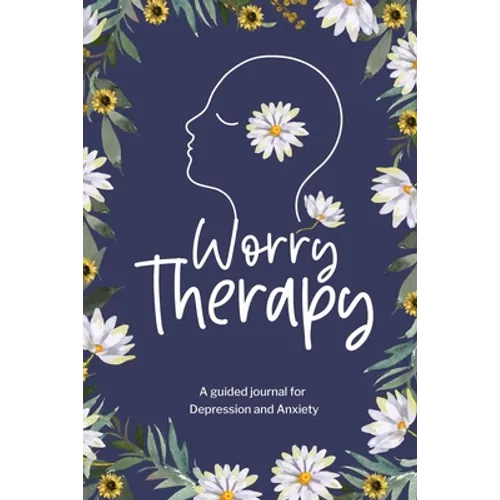 Worry Therapy: A Guided Journal for Depression and Anxiety, Prompt Journal for Women, Mental Health Journal, Mindfulness Daily Journa - Paperback