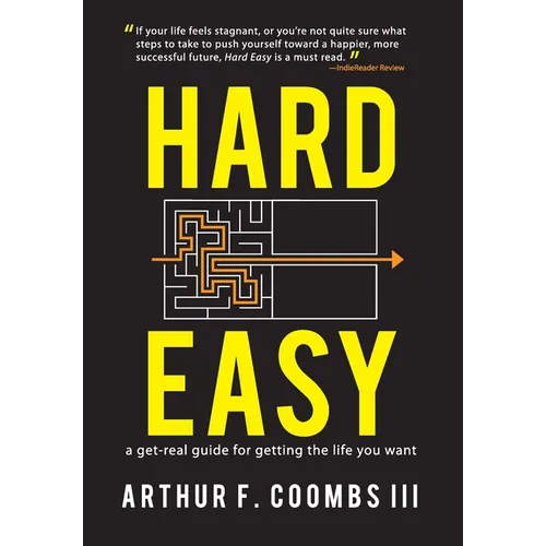 Hard Easy: A Get-Real Guide for Getting the Life You Want - Hardcover