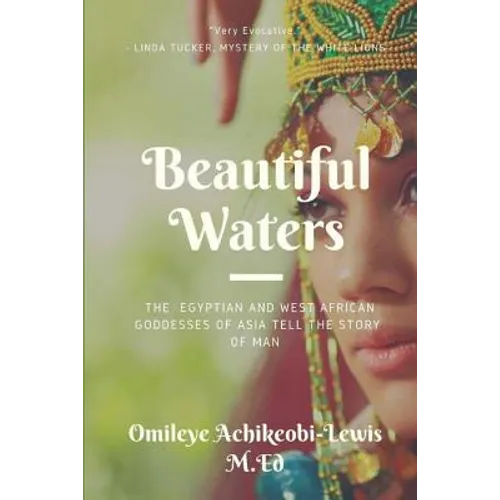 Beautiful Waters: The Egyptian and West African Goddesses of Asia Tell the Story of Man - Paperback