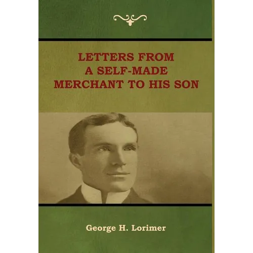 Letters from a Self-Made Merchant to His Son - Hardcover
