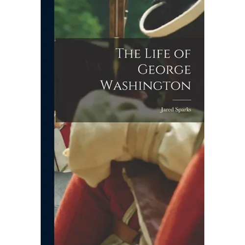 The Life of George Washington - Paperback
