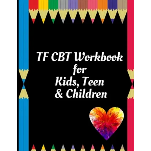 TF CBT Workbook for Kids, Teen & Children: Your Guide to Free From Frightening, Obsessive or Compulsive Behavior, Help Children Overcome Anxiety, Fear - Paperback