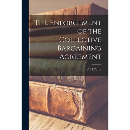The Enforcement of the Collective Bargaining Agreement - Paperback